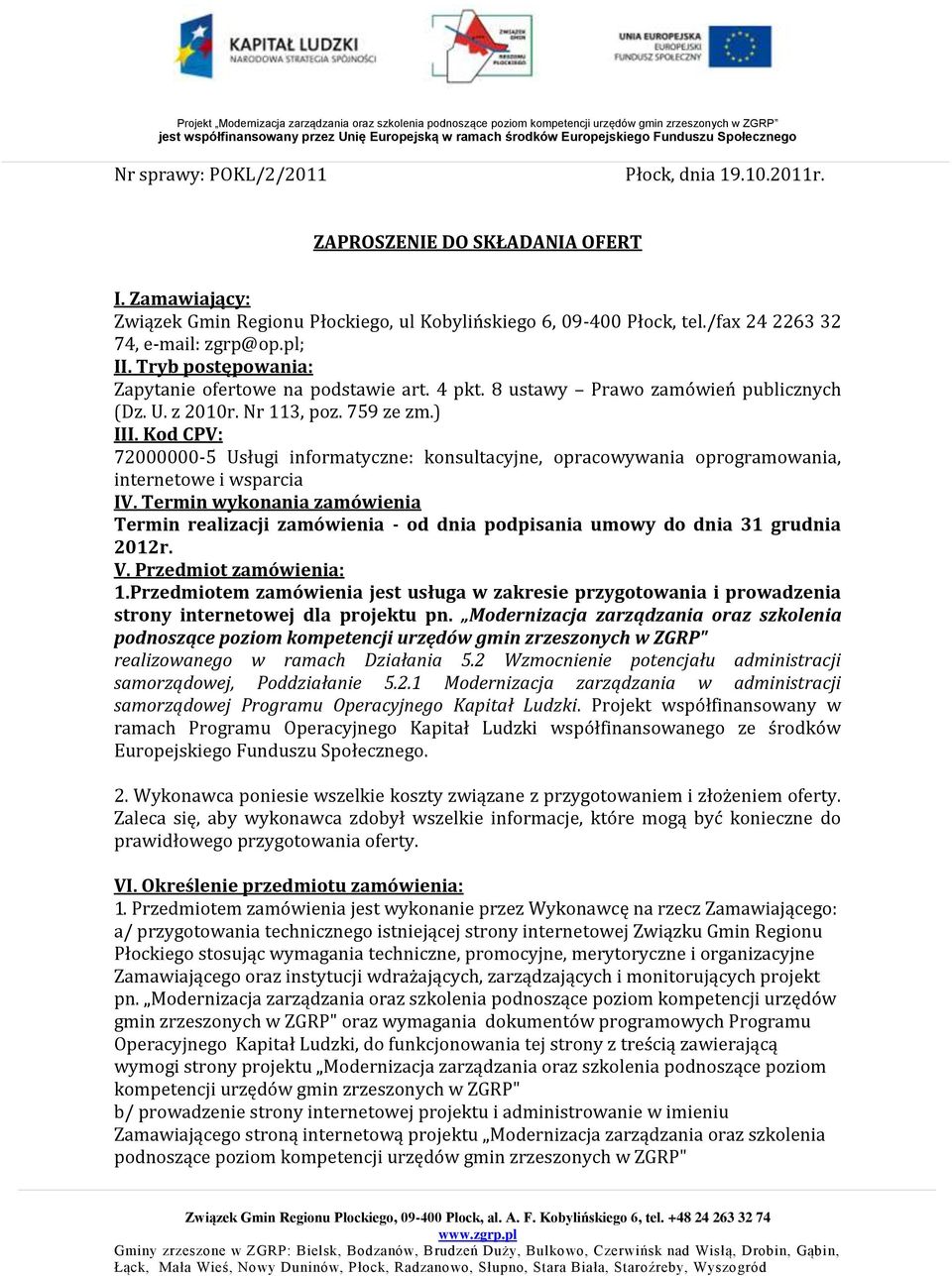 Kod CPV: 72000000-5 Usługi informatyczne: konsultacyjne, opracowywania oprogramowania, internetowe i wsparcia IV.