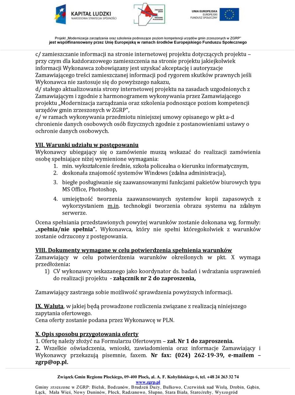 internetowej projektu na zasadach uzgodnionych z Zamawiającym i zgodnie z harmonogramem wykonywania przez Zamawiającego projektu Modernizacja zarządzania oraz szkolenia podnoszące poziom kompetencji