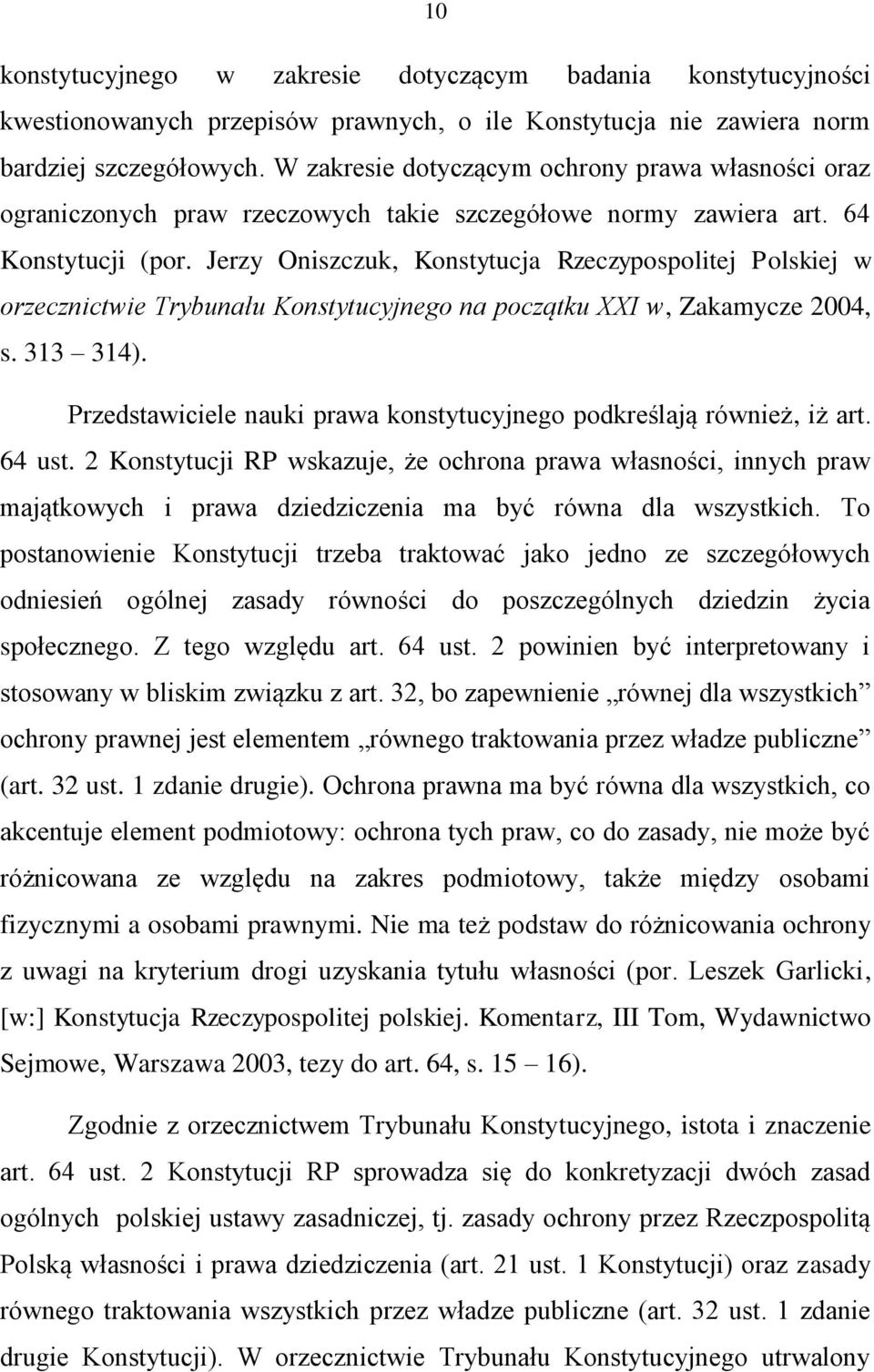 Jerzy Oniszczuk, Konstytucja Rzeczypospolitej Polskiej w orzecznictwie Trybunału Konstytucyjnego na początku XXI w, Zakamycze 2004, s. 313 314).