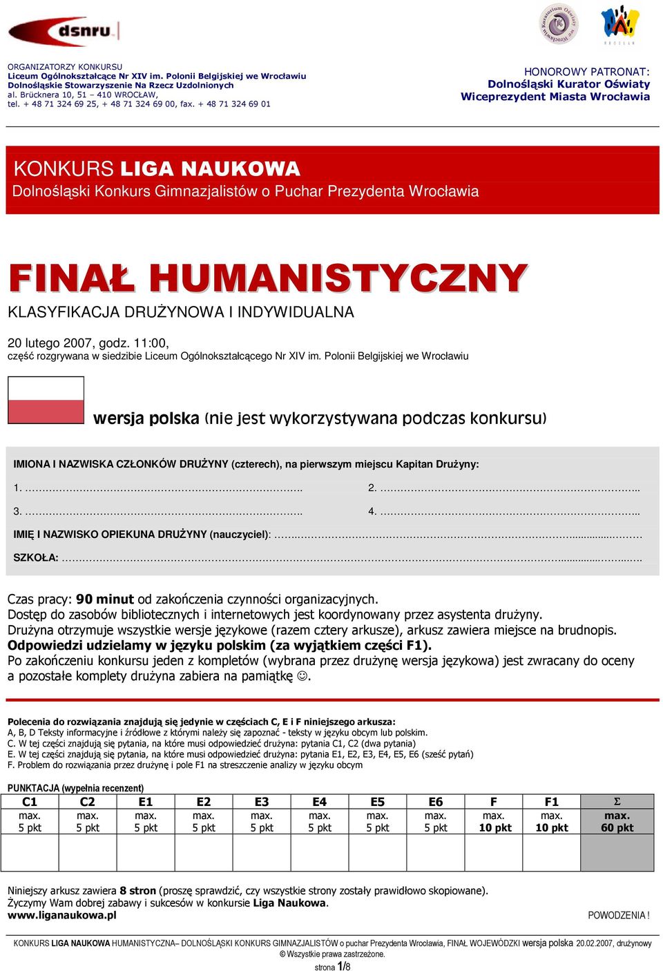 + 48 71 324 69 01 HONOROWY PATRONAT: Dolnośląski Kurator Oświaty Wiceprezydent Miasta Wrocławia KONKURS LIGA NAUKOWA Dolnośląski Konkurs Gimnazjalistów o Puchar Prezydenta Wrocławia FINAŁ