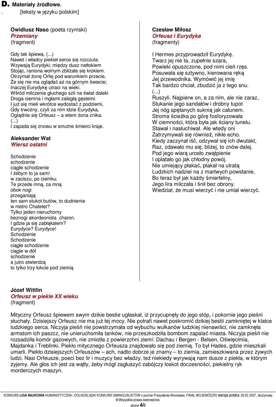 Otrzymał żonę Orfej pod warunkiem przecie, Że się nie ma oglądać aż na górnym świecie; Inaczej Eurydykę utraci na wieki.