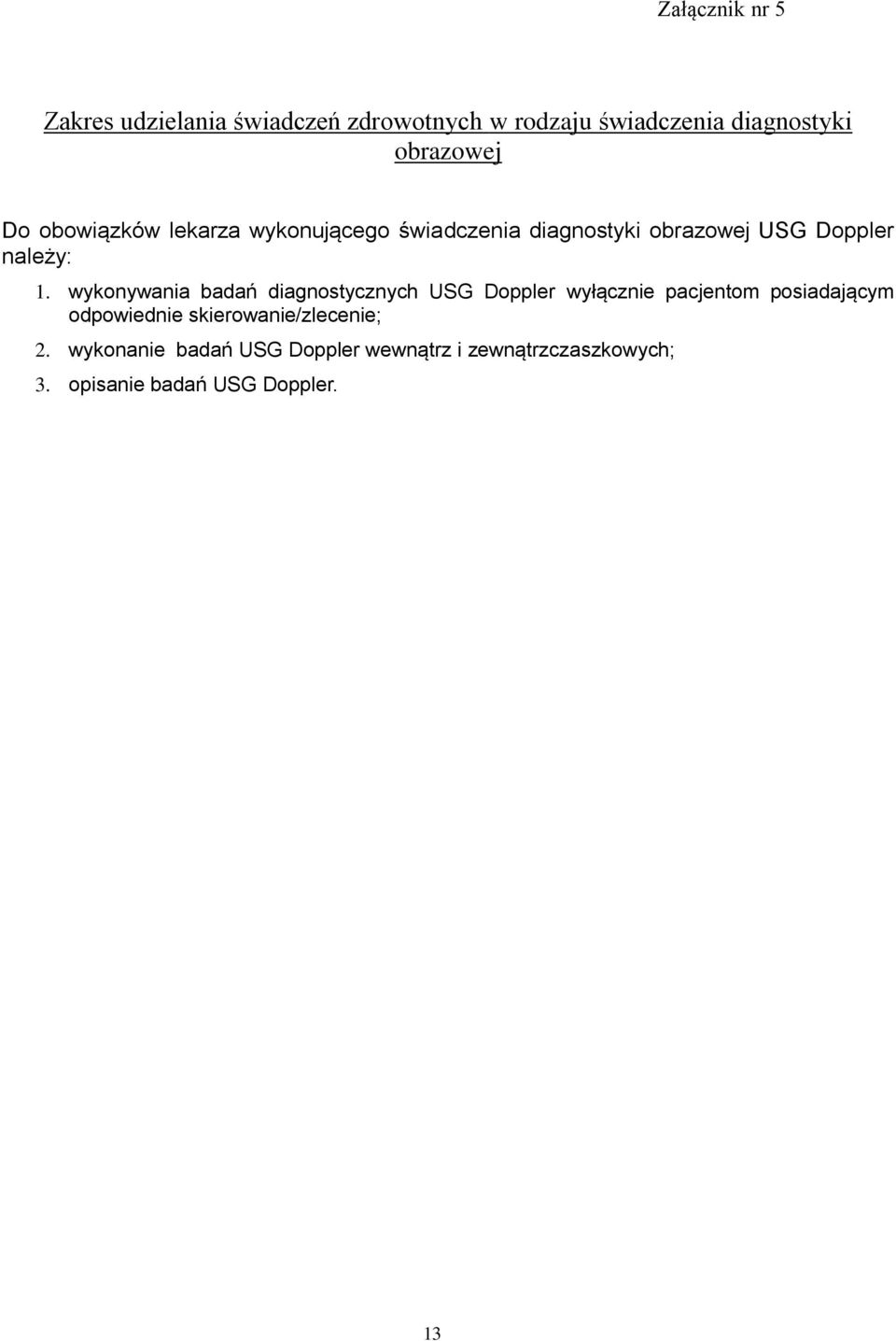 wykonywania badań diagnostycznych USG Doppler wyłącznie pacjentom posiadającym odpowiednie