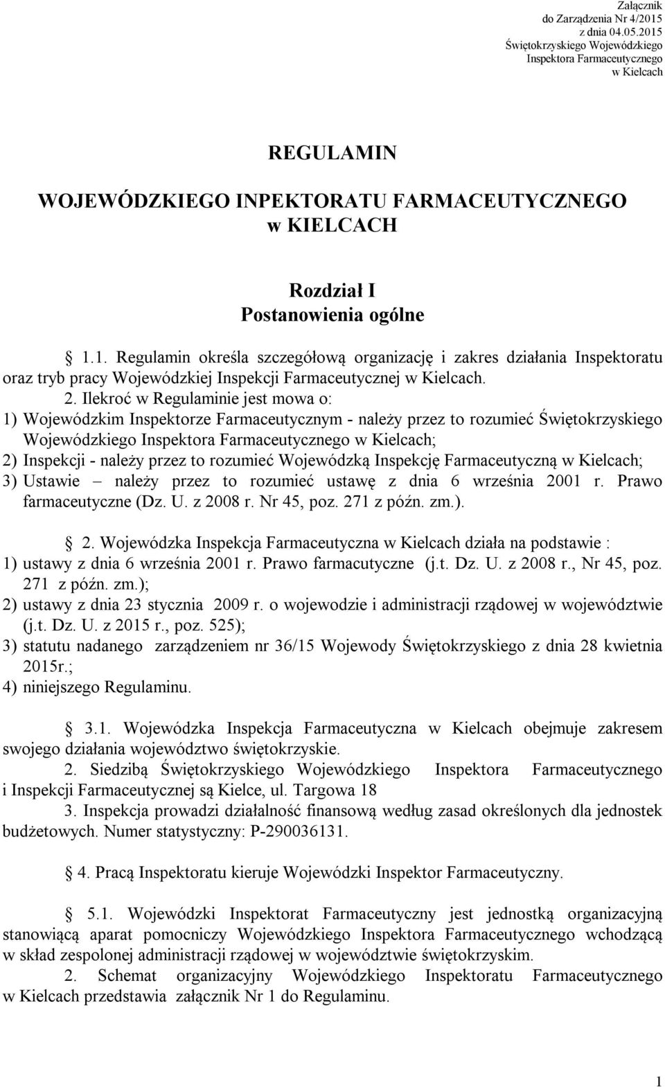 2. Ilekroć w Regulaminie jest mowa o: 1) Wojewódzkim Inspektorze Farmaceutycznym - należy przez to rozumieć Świętokrzyskiego Wojewódzkiego Inspektora Farmaceutycznego w Kielcach; 2) Inspekcji -