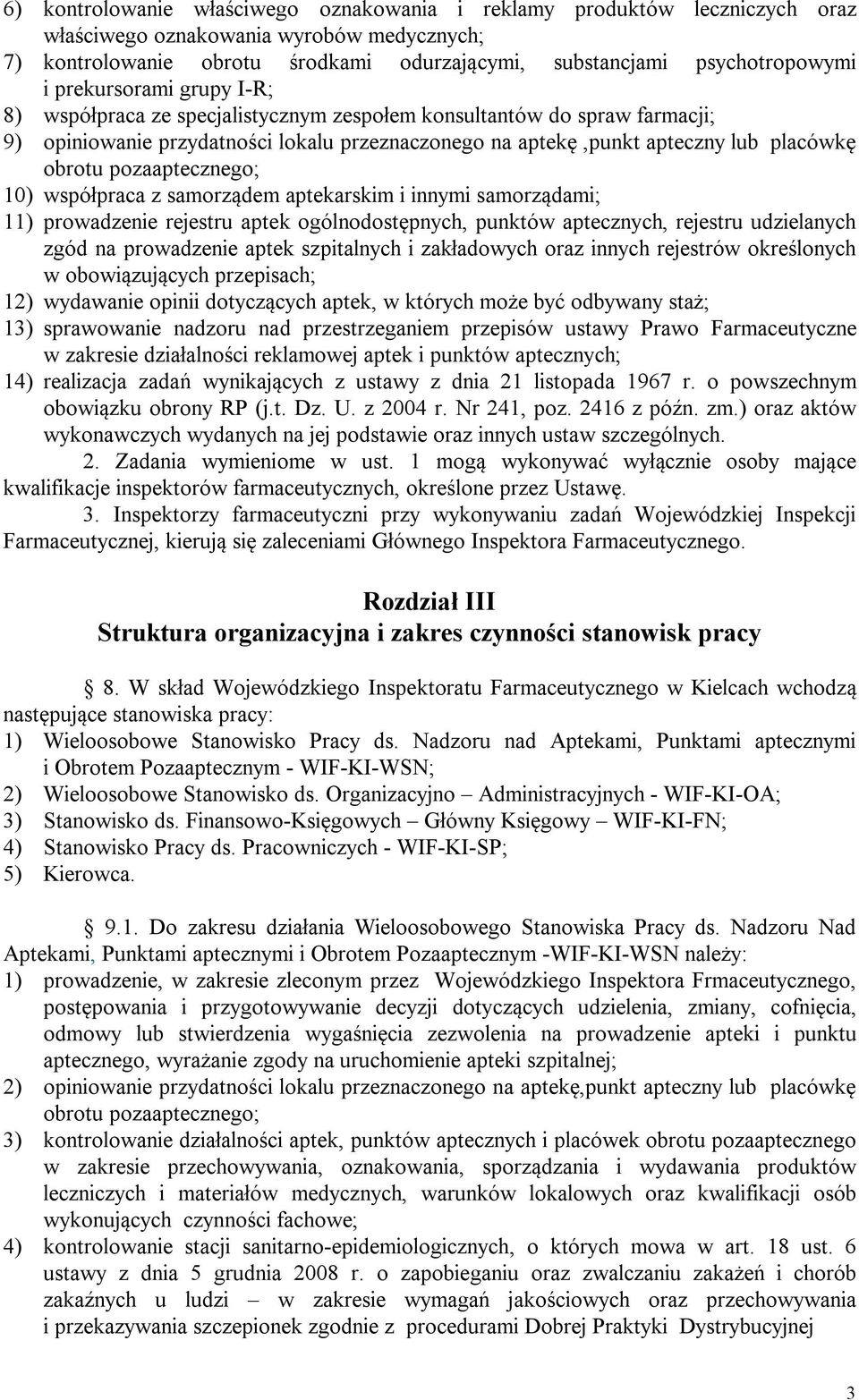 pozaaptecznego; 10) współpraca z samorządem aptekarskim i innymi samorządami; 11) prowadzenie rejestru aptek ogólnodostępnych, punktów aptecznych, rejestru udzielanych zgód na prowadzenie aptek