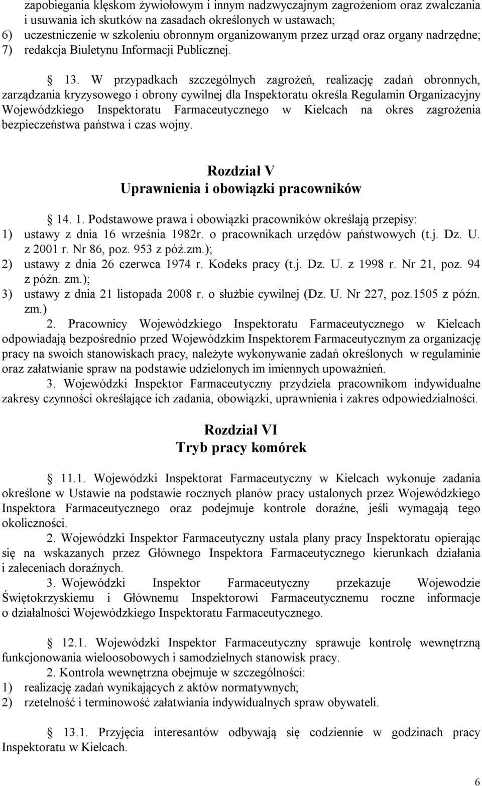 W przypadkach szczególnych zagrożeń, realizację zadań obronnych, zarządzania kryzysowego i obrony cywilnej dla Inspektoratu określa Regulamin Organizacyjny Wojewódzkiego Inspektoratu Farmaceutycznego