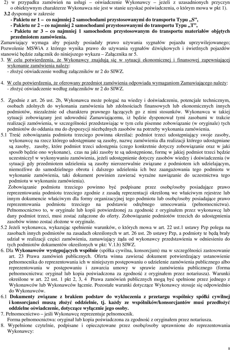 najmniej 1 samochodem przystosowanym do transportu materiałów objętych przedmiotem zamówienia.