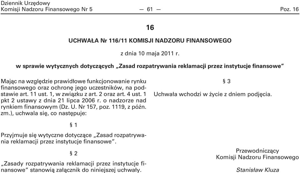 art. 11 ust. 1, w związku z art. 2 oraz art. 4 ust. 1 pkt 2 ustawy z dnia 21 lipca 2006 r. o nadzorze nad rynkiem finansowym (Dz. U. Nr 157, poz. 1119, z późn. zm.