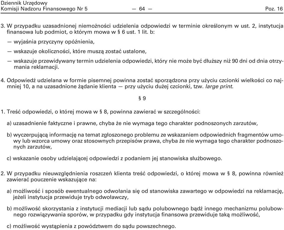 b: wyjaśnia przyczyny opóźnienia, wskazuje okoliczności, które muszą zostać ustalone, wskazuje przewidywany termin udzielenia odpowiedzi, który nie może być dłuższy niż 90 dni od dnia otrzymania