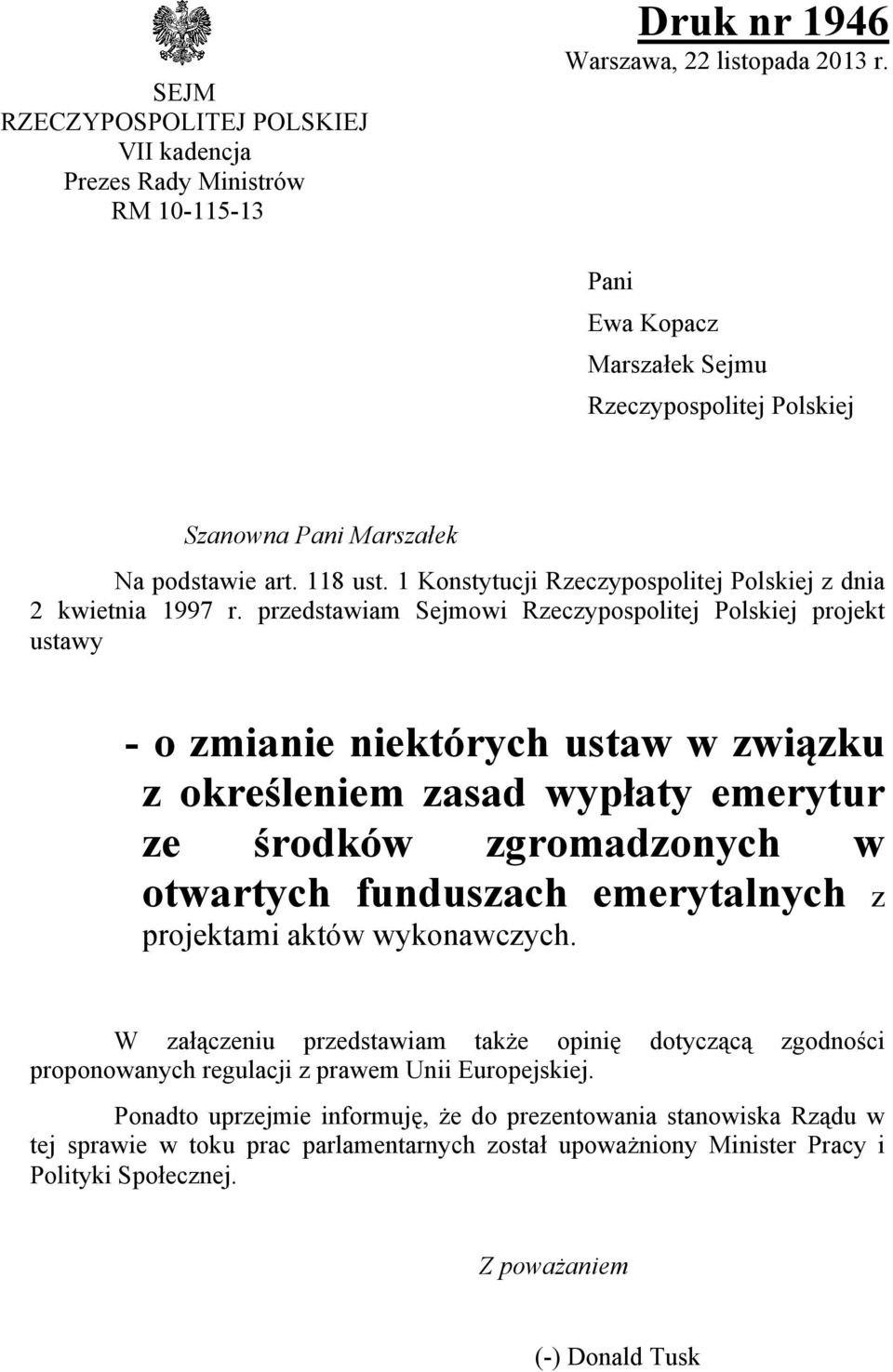 przedstawiam Sejmowi Rzeczypospolitej Polskiej projekt ustawy - o zmianie niektórych ustaw w związku z określeniem zasad wypłaty emerytur ze środków zgromadzonych w otwartych funduszach emerytalnych