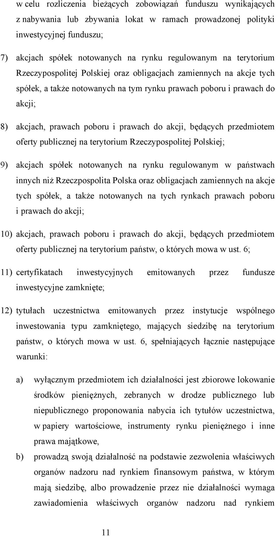 akcji, będących przedmiotem oferty publicznej na terytorium Rzeczypospolitej Polskiej; 9) akcjach spółek notowanych na rynku regulowanym w państwach innych niż Rzeczpospolita Polska oraz obligacjach