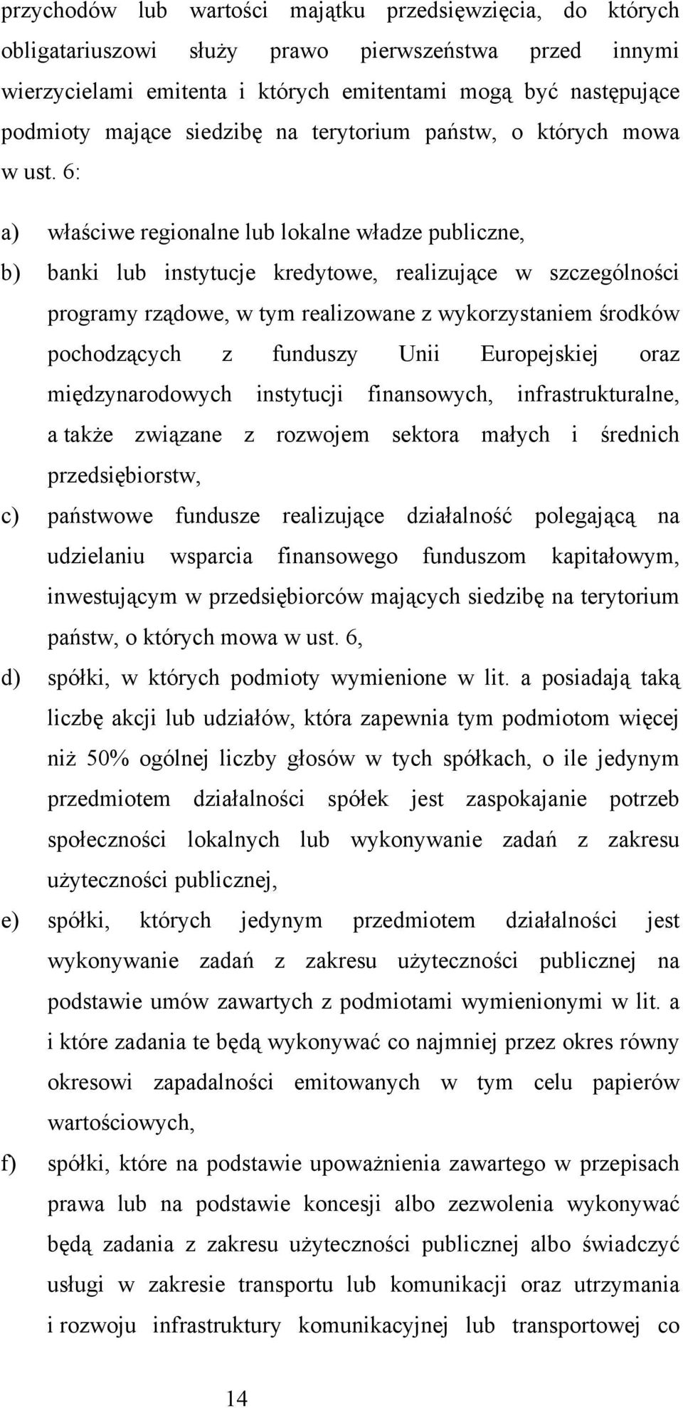 6: a) właściwe regionalne lub lokalne władze publiczne, b) banki lub instytucje kredytowe, realizujące w szczególności programy rządowe, w tym realizowane z wykorzystaniem środków pochodzących z