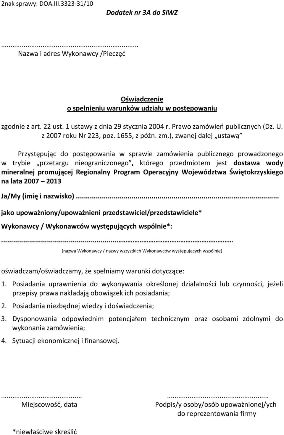 ), zwanej dalej ustawą Przystępując do postępowania w sprawie zamówienia publicznego prowadzonego w trybie przetargu nieograniczonego, którego przedmiotem jest dostawa wody mineralnej promującej