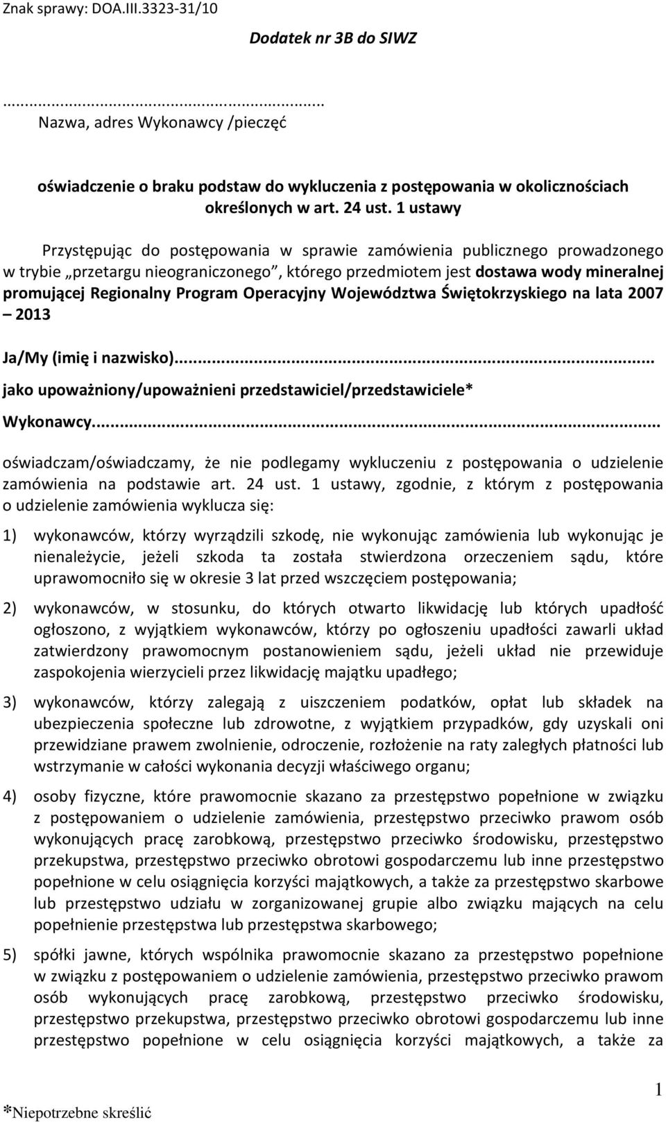 Operacyjny Województwa Świętokrzyskiego na lata 2007 2013 Ja/My (imię i nazwisko)... jako upoważniony/upoważnieni przedstawiciel/przedstawiciele* Wykonawcy.