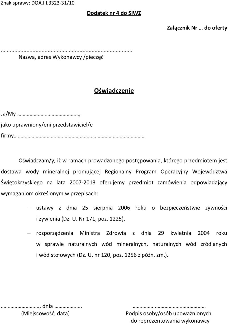 promującej Regionalny Program Operacyjny Województwa Świętokrzyskiego na lata 2007-2013 oferujemy przedmiot zamówienia odpowiadający wymaganiom określonym w przepisach: ustawy z dnia 25 sierpnia 2006