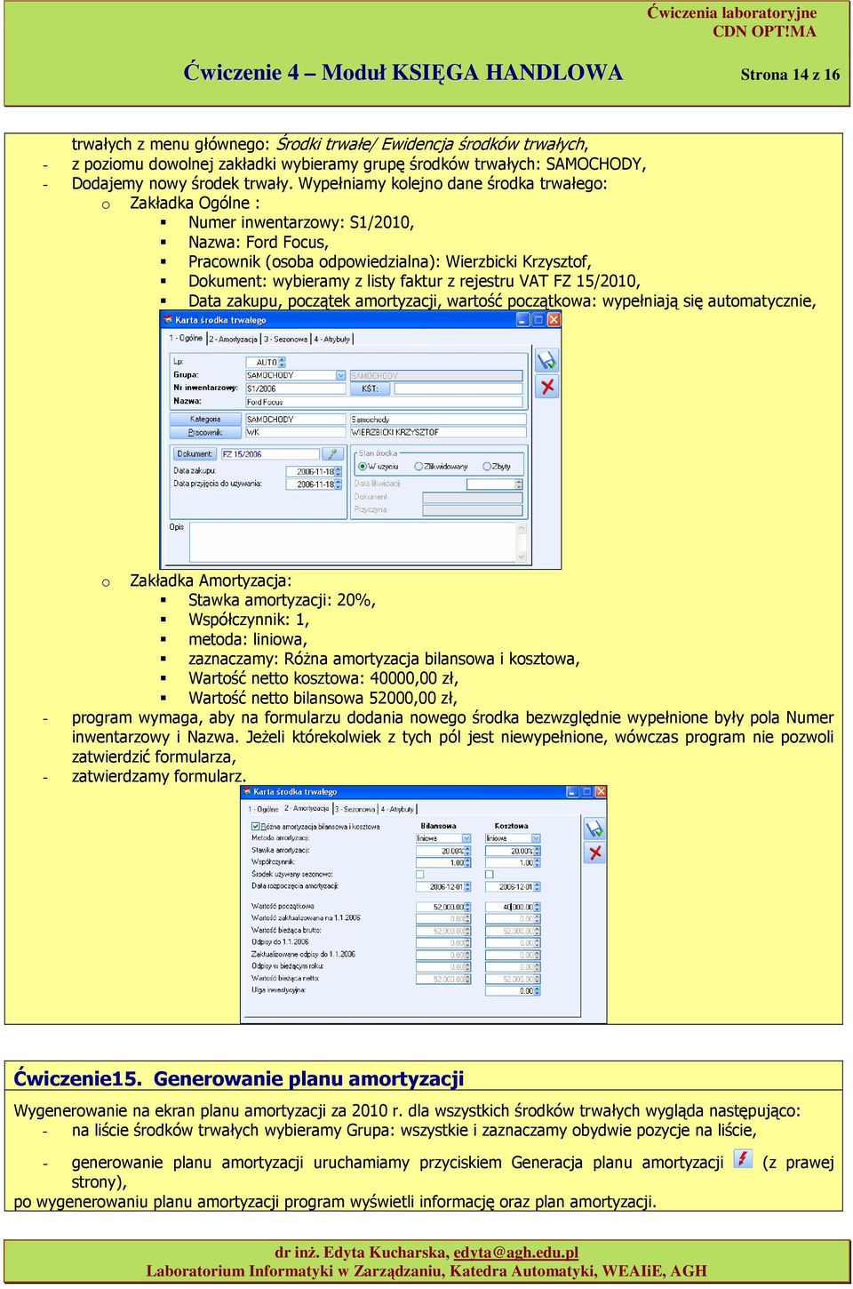 Wypełniamy klejn dane śrdka trwałeg: Zakładka Ogólne : Numer inwentarzwy: S1/2010, Nazwa: Frd Fcus, Pracwnik (sba dpwiedzialna): Wierzbicki Krzysztf, Dkument: wybieramy z listy faktur z rejestru VAT