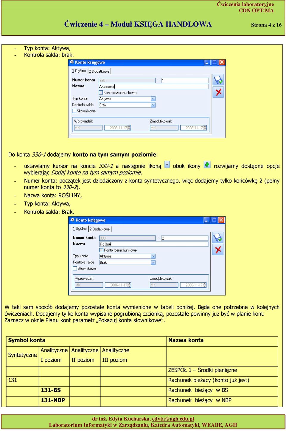 dziedziczny z knta syntetyczneg, więc ddajemy tylk kńcówkę 2 (pełny numer knta t 330-2), - Nazwa knta: ROŚLINY, - Typ knta: Aktywa, - Kntrla salda: Brak.