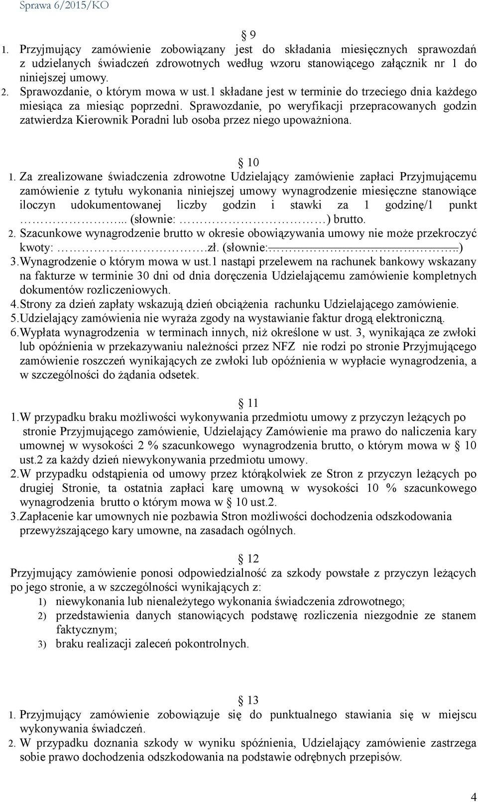 Sprawozdanie, po weryfikacji przepracowanych godzin zatwierdza Kierownik Poradni lub osoba przez niego upoważniona. 10 1.