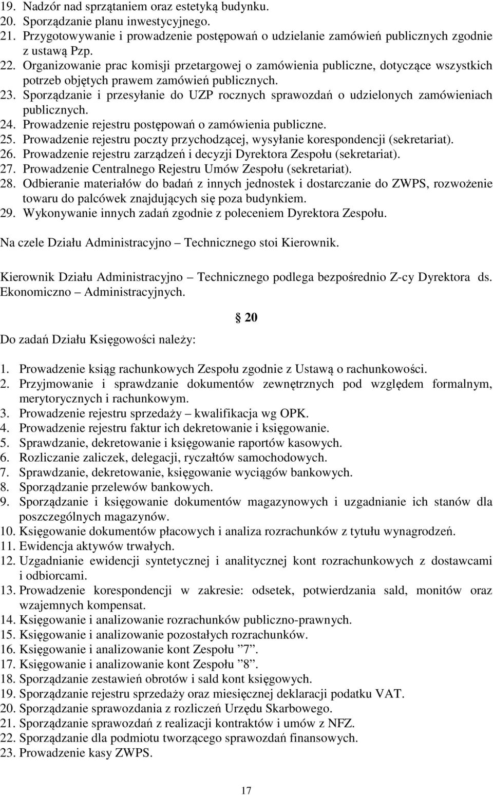 Sporządzanie i przesyłanie do UZP rocznych sprawozdań o udzielonych zamówieniach publicznych. 24. Prowadzenie rejestru postępowań o zamówienia publiczne. 25.
