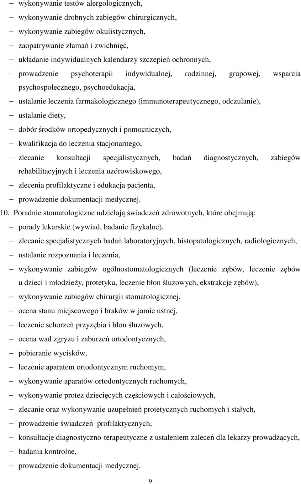 prowadzenie psychoterapii indywidualnej, rodzinnej, grupowej, wsparcia psychospołecznego, psychoedukacja, ustalanie leczenia farmakologicznego (immunoterapeutycznego, odczulanie), ustalanie diety,