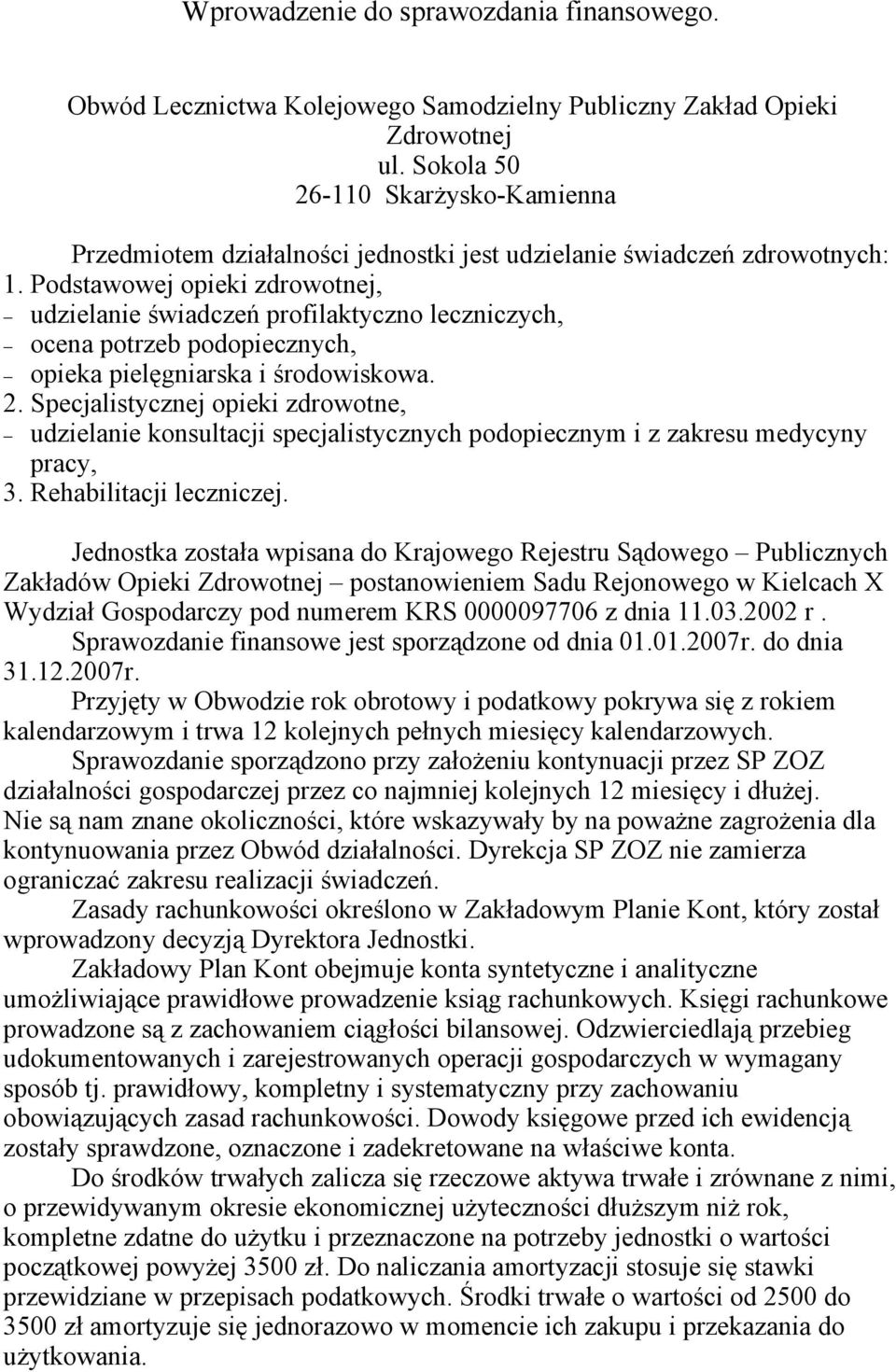 Podstawowej opieki zdrowotnej, udzielanie świadczeń profilaktyczno leczniczych, ocena potrzeb podopiecznych, opieka pielęgniarska i środowiskowa. 2.