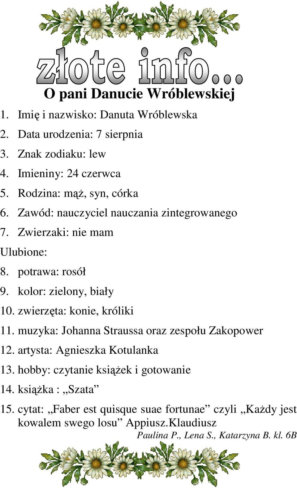 zwierzęta: konie, króliki 11. muzyka: Johanna Straussa oraz zespołu Zakopower 12. artysta: Agnieszka Kotulanka 13.
