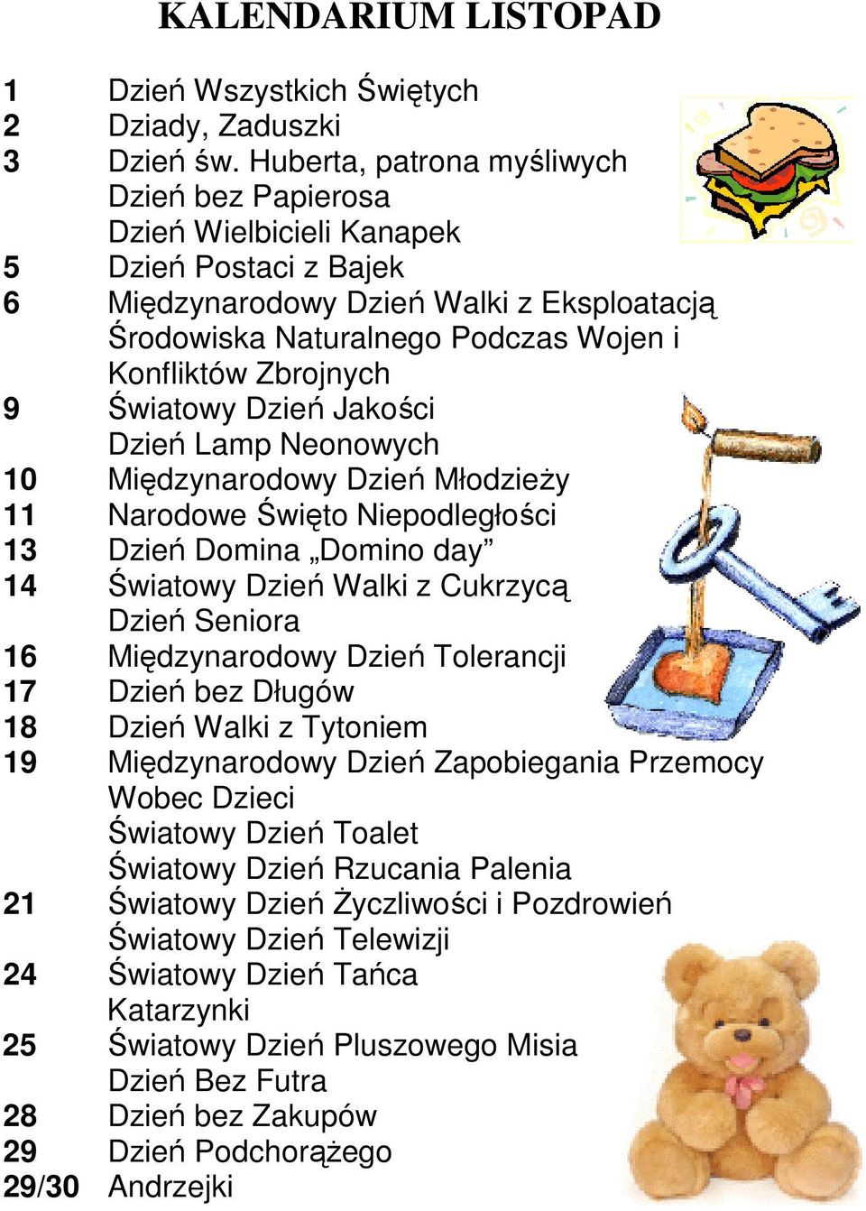 Zbrojnych 9 Światowy Dzień Jakości Dzień Lamp Neonowych 10 Międzynarodowy Dzień MłodzieŜy 11 Narodowe Święto Niepodległości 13 Dzień Domina Domino day 14 Światowy Dzień Walki z Cukrzycą Dzień Seniora