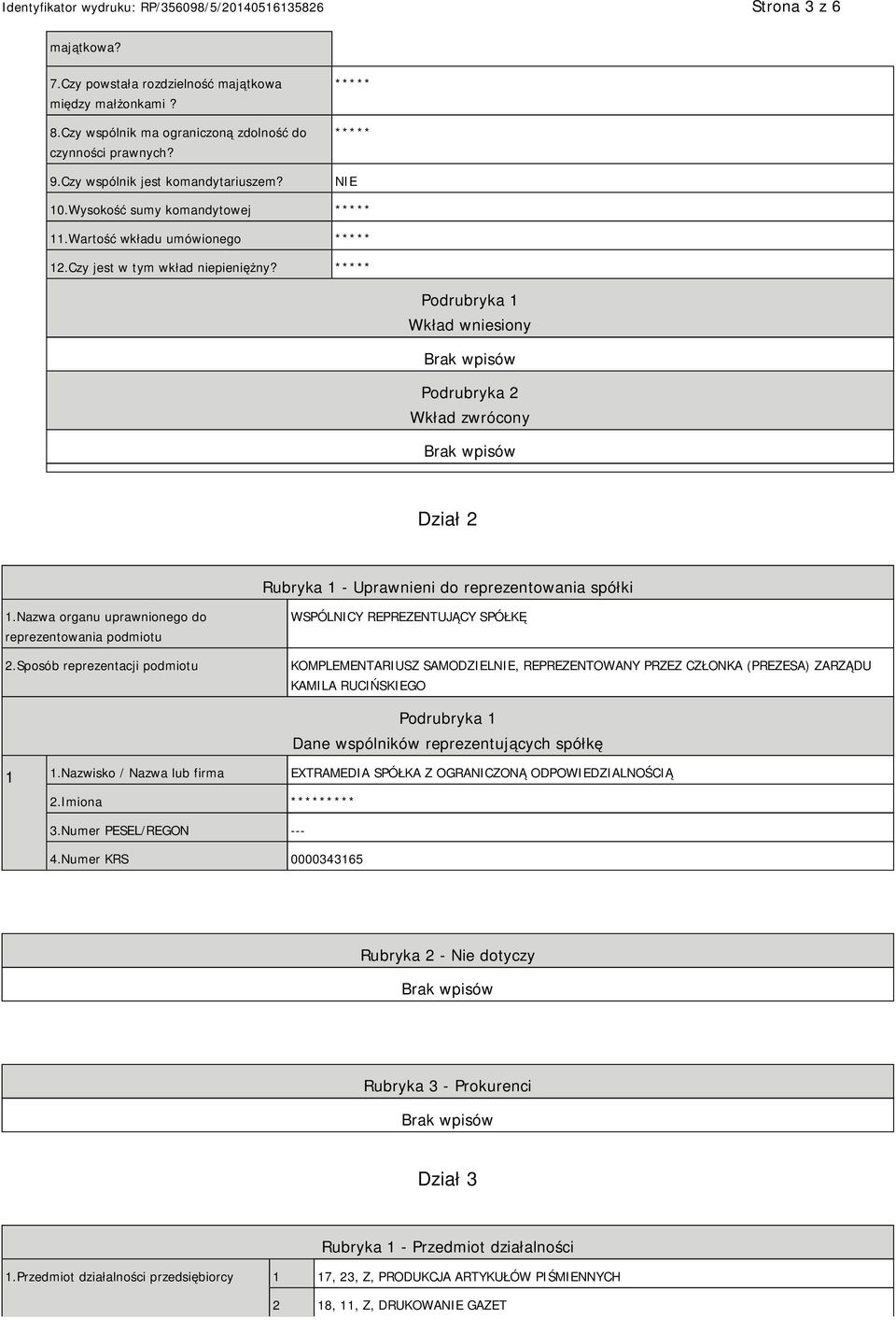 ***** Podrubryka 1 Wkład wniesiony Podrubryka 2 Wkład zwrócony Dział 2 Rubryka 1 - Uprawnieni do reprezentowania spółki 1.Nazwa organu uprawnionego do reprezentowania podmiotu 2.