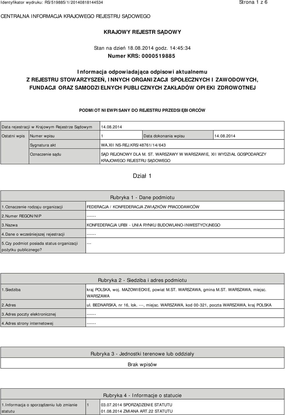 OPIEKI ZDROWOTNEJ PODMIOT NIEWPISANY DO REJESTRU PRZEDSIĘBIORCÓW Data rejestracji w Krajowym Rejestrze Sądowym 14.08.2014 Ostatni wpis Numer wpisu 1 Data dokonania wpisu 14.08.2014 Sygnatura akt Oznaczenie sądu WA.