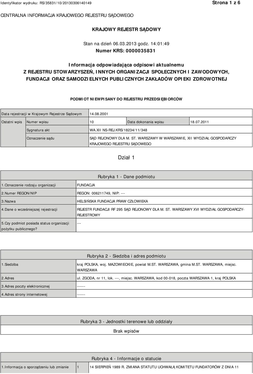 OPIEKI ZDROWOTNEJ PODMIOT NIEWPISANY DO REJESTRU PRZEDSIĘBIORCÓW Data rejestracji w Krajowym Rejestrze Sądowym 14.08.2001 Ostatni wpis Numer wpisu 10 Data dokonania wpisu 18.07.