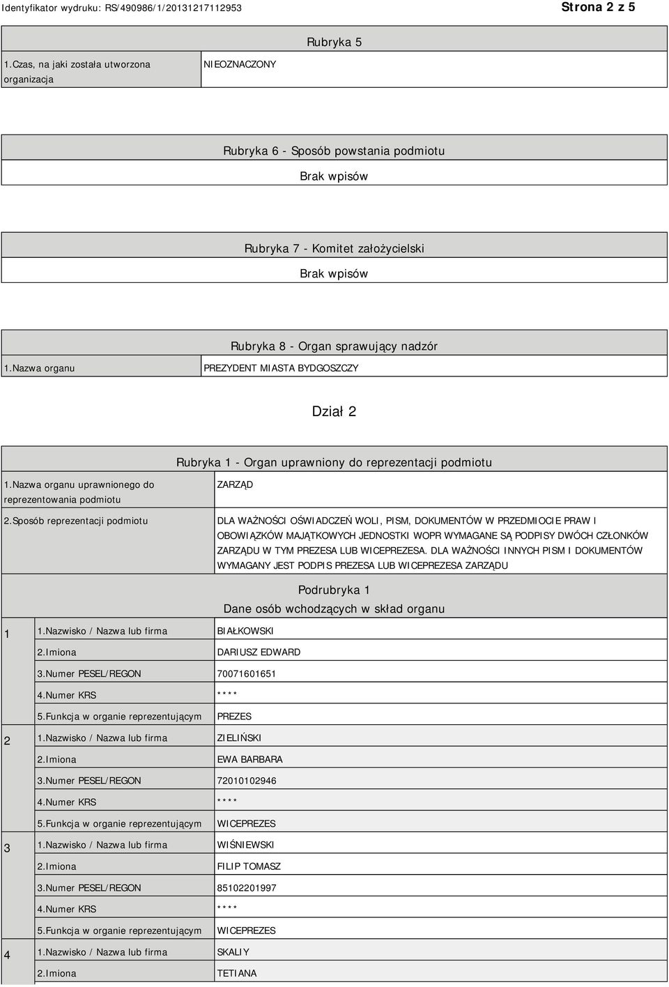 Sposób reprezentacji podmiotu ZARZĄD DLA WAŻNOŚCI OŚWIADCZEŃ WOLI, PISM, DOKUMENTÓW W PRZEDMIOCIE PRAW I OBOWIĄZKÓW MAJĄTKOWYCH JEDNOSTKI WOPR WYMAGANE SĄ PODPISY DWÓCH CZŁONKÓW ZARZĄDU W TYM PREZESA