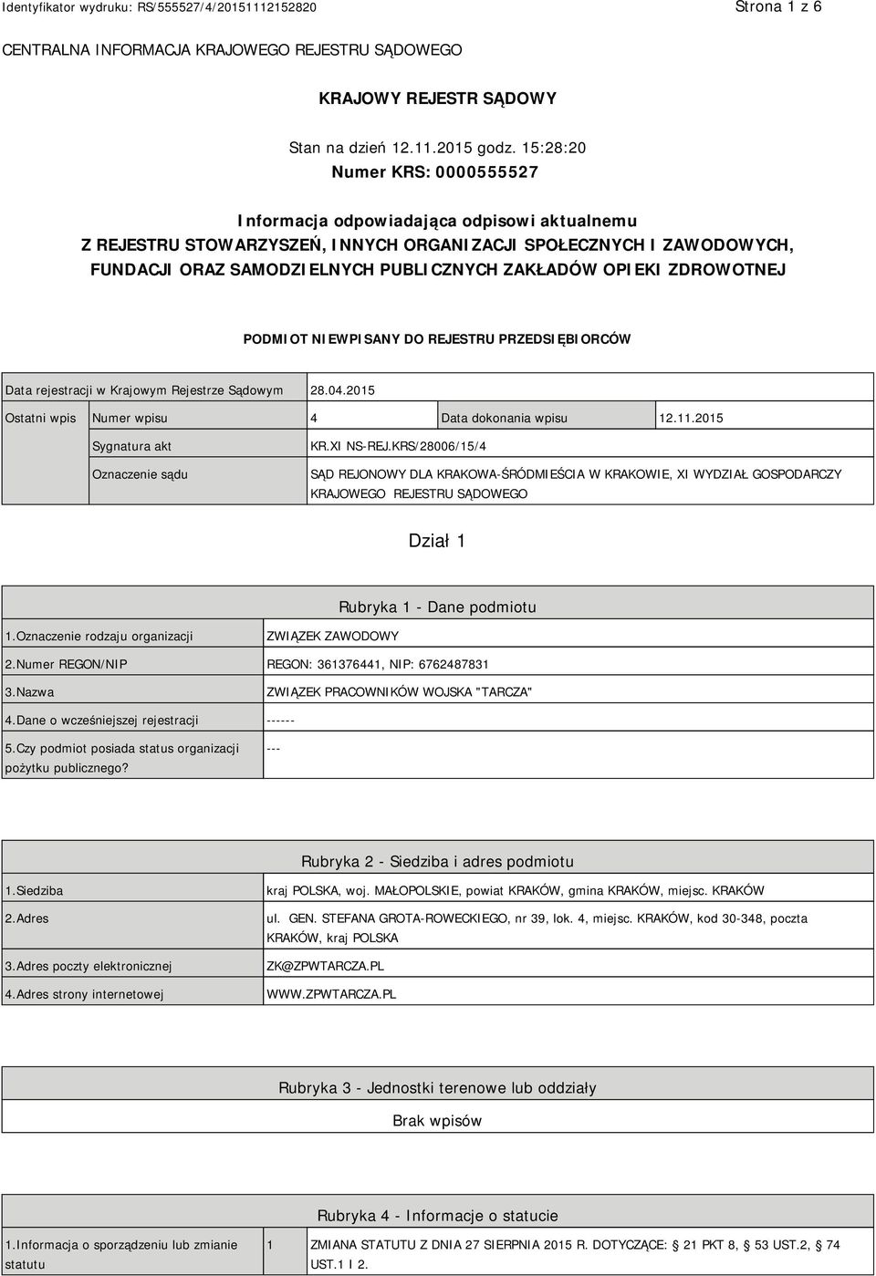 OPIEKI ZDROWOTNEJ PODMIOT NIEWPISANY DO REJESTRU PRZEDSIĘBIORCÓW Data rejestracji w Krajowym Rejestrze Sądowym 28.04.2015 Ostatni wpis Numer wpisu 4 Data dokonania wpisu 12.11.