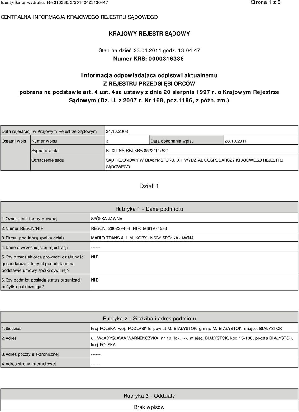 o Krajowym Rejestrze Sądowym (Dz. U. z 2007 r. Nr 168, poz.1186, z późn. zm.) Data rejestracji w Krajowym Rejestrze Sądowym 24.10.2008 Ostatni wpis Numer wpisu 3 Data dokonania wpisu 28.10.2011 Sygnatura akt Oznaczenie sądu BI.