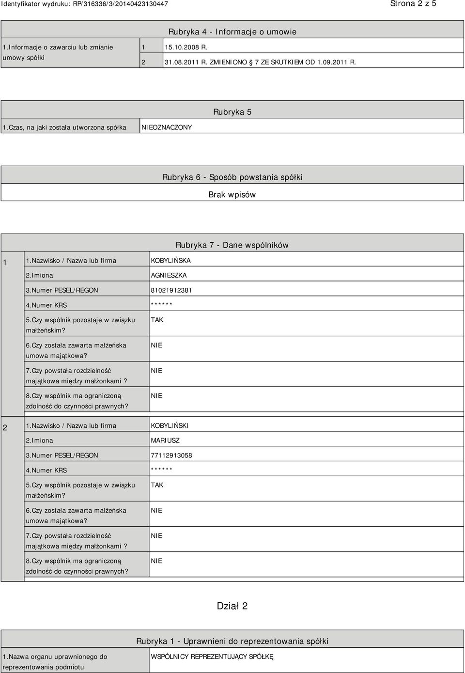 Numer KRS ****** 5.Czy wspólnik pozostaje w związku małżeńskim? 6.Czy została zawarta małżeńska umowa majątkowa? 7.Czy powstała rozdzielność majątkowa między małżonkami? 8.