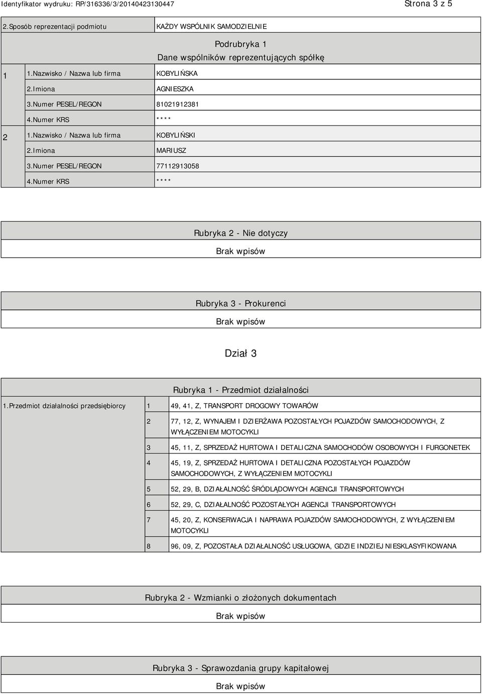 Numer KRS **** Rubryka 2 - Nie dotyczy Rubryka 3 - Prokurenci Dział 3 Rubryka 1 - Przedmiot działalności 1.