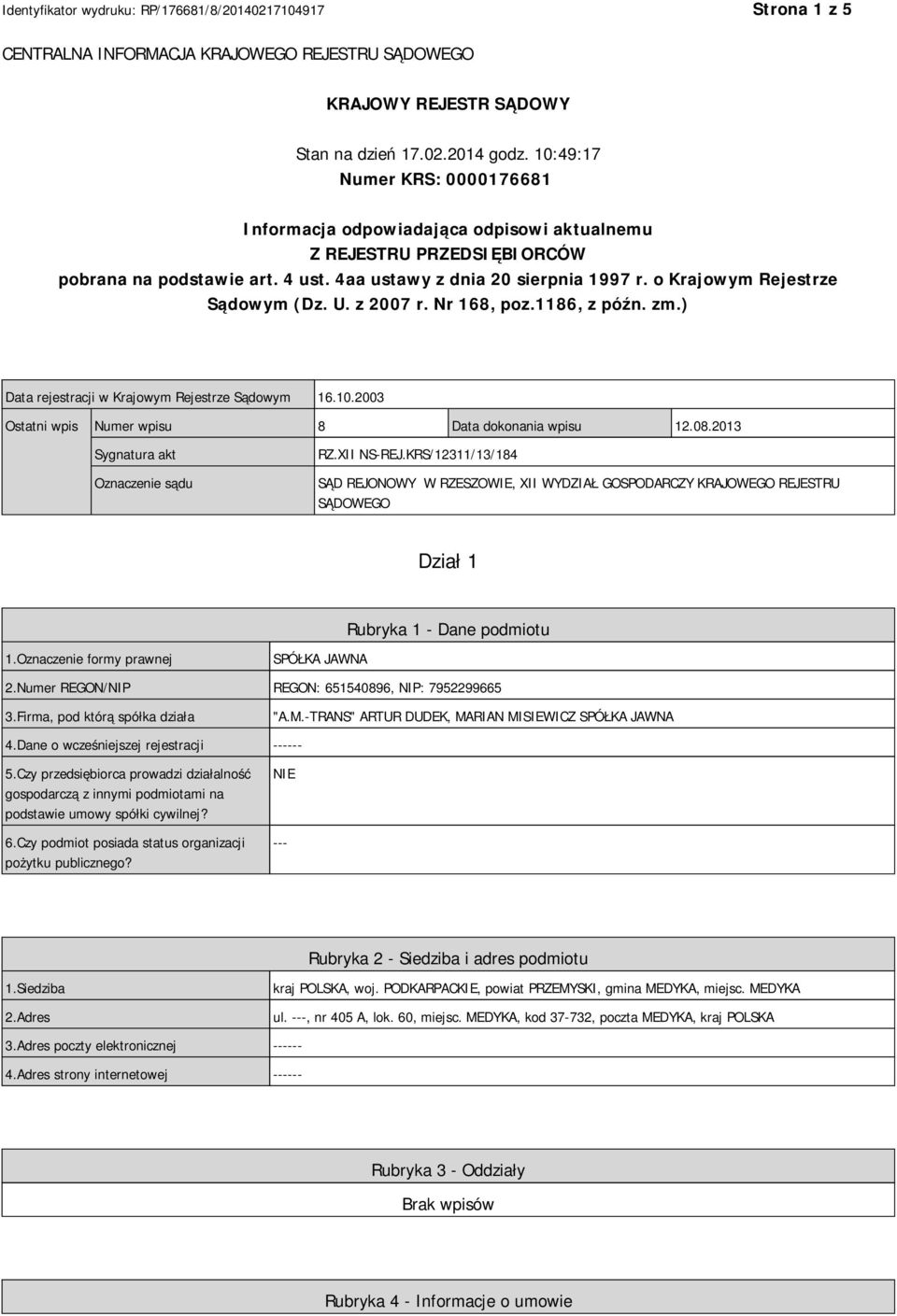 o Krajowym Rejestrze Sądowym (Dz. U. z 2007 r. Nr 168, poz.1186, z późn. zm.) Data rejestracji w Krajowym Rejestrze Sądowym 16.10.2003 Ostatni wpis Numer wpisu 8 Data dokonania wpisu 12.08.