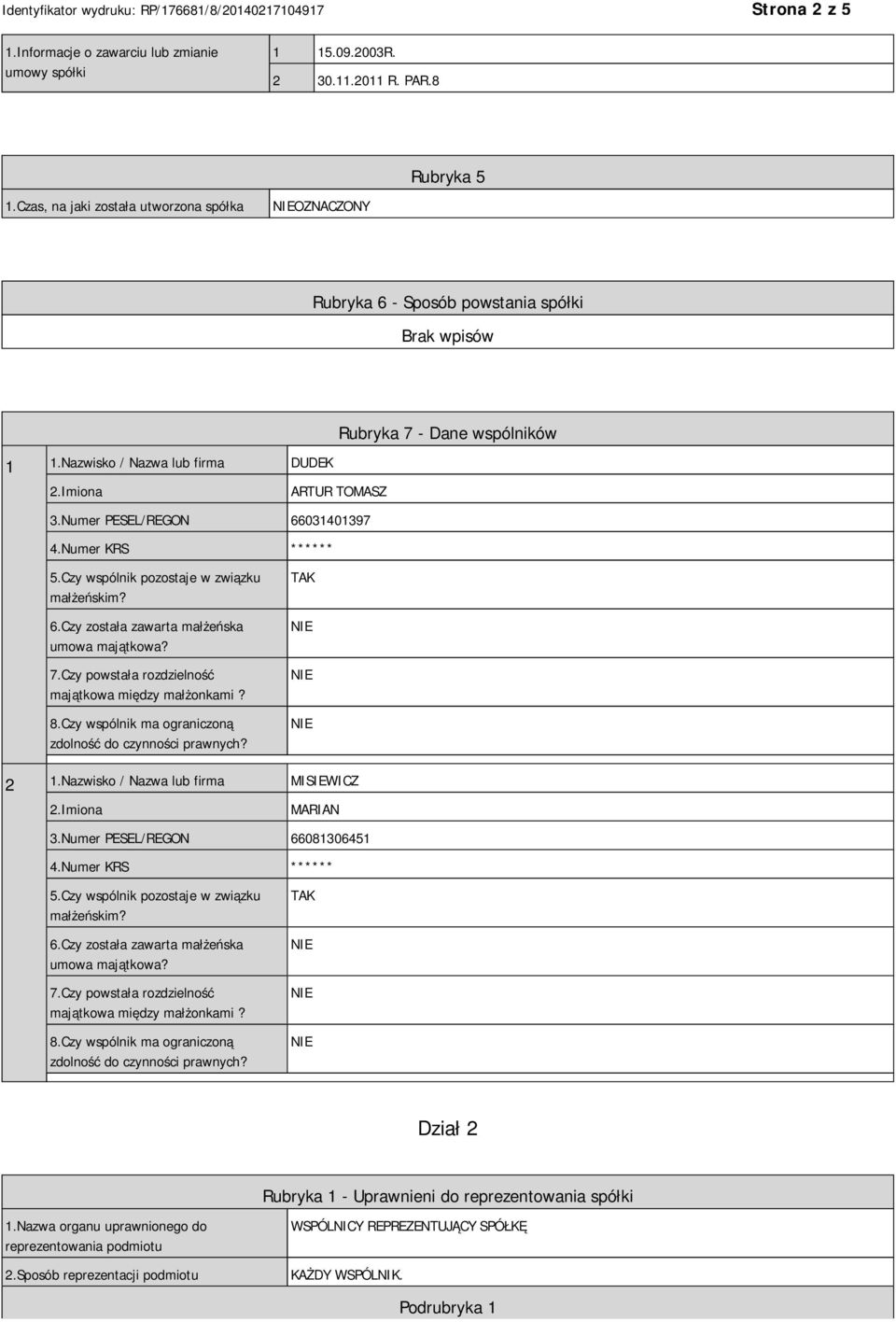 7.Czy powstała rozdzielność majątkowa między małżonkami? 8.Czy wspólnik ma ograniczoną zdolność do czynności prawnych? TAK 2 1.Nazwisko / Nazwa lub firma MISIEWICZ MARIAN 3.