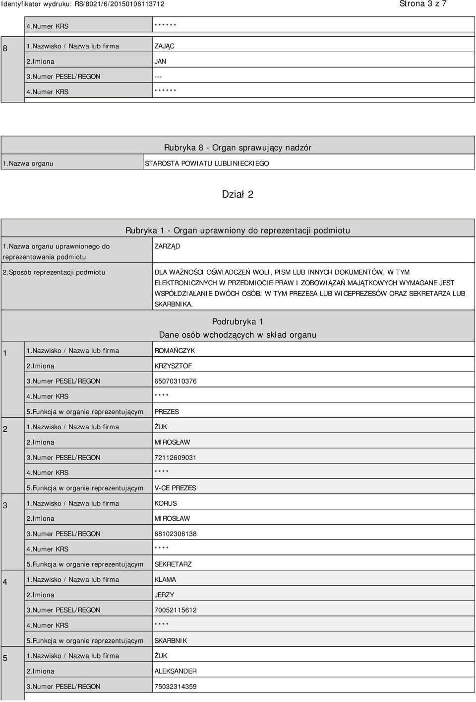 Sposób reprezentacji podmiotu ZARZĄD DLA WAŻNOŚCI OŚWIADCZEŃ WOLI, PISM LUB INNYCH DOKUMENTÓW, W TYM ELEKTRONICZNYCH W PRZEDMIOCIE PRAW I ZOBOWIĄZAŃ MAJĄTKOWYCH WYMAGANE JEST WSPÓŁDZIAŁANIE DWÓCH