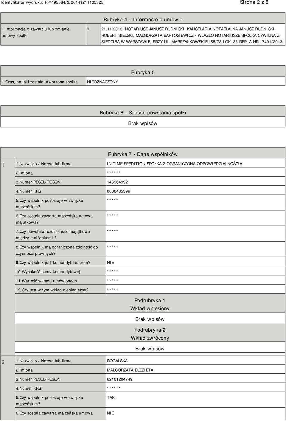 MARSZAŁKOWSKIEJ 55/73 LOK. 33 REP. A NR 17401/2013 Rubryka 5 1.Czas, na jaki została utworzona spółka OZNACZONY Rubryka 6 - Sposób powstania spółki Rubryka 7 - Dane wspólników 1 1.