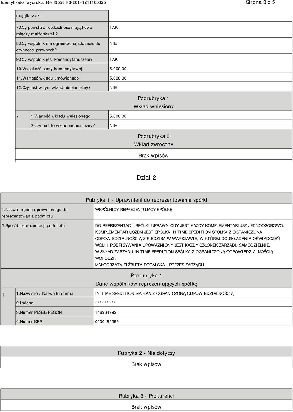 Czy jest to wkład niepieniężny? Podrubryka 2 Wkład zwrócony Dział 2 Rubryka 1 - Uprawnieni do reprezentowania spółki 1.Nazwa organu uprawnionego do reprezentowania podmiotu 2.