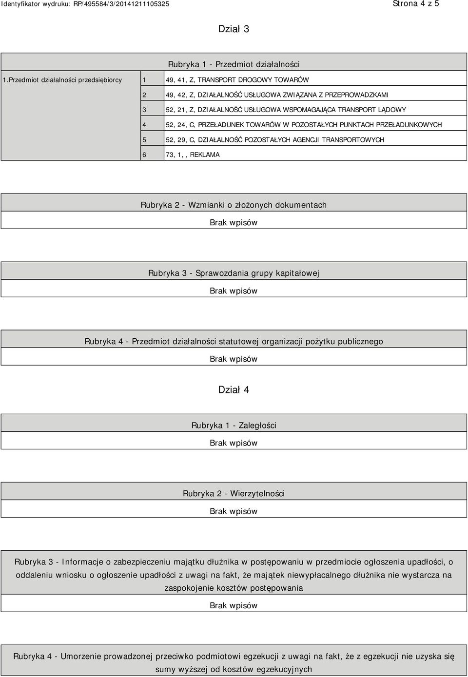 LĄDOWY 4 52, 24, C, PRZEŁADUNEK TOWARÓW W POZOSTAŁYCH PUNKTACH PRZEŁADUNKOWYCH 5 52, 29, C, DZIAŁALNOŚĆ POZOSTAŁYCH AGENCJI TRANSPORTOWYCH 6 73, 1,, REKLAMA Rubryka 2 - Wzmianki o złożonych