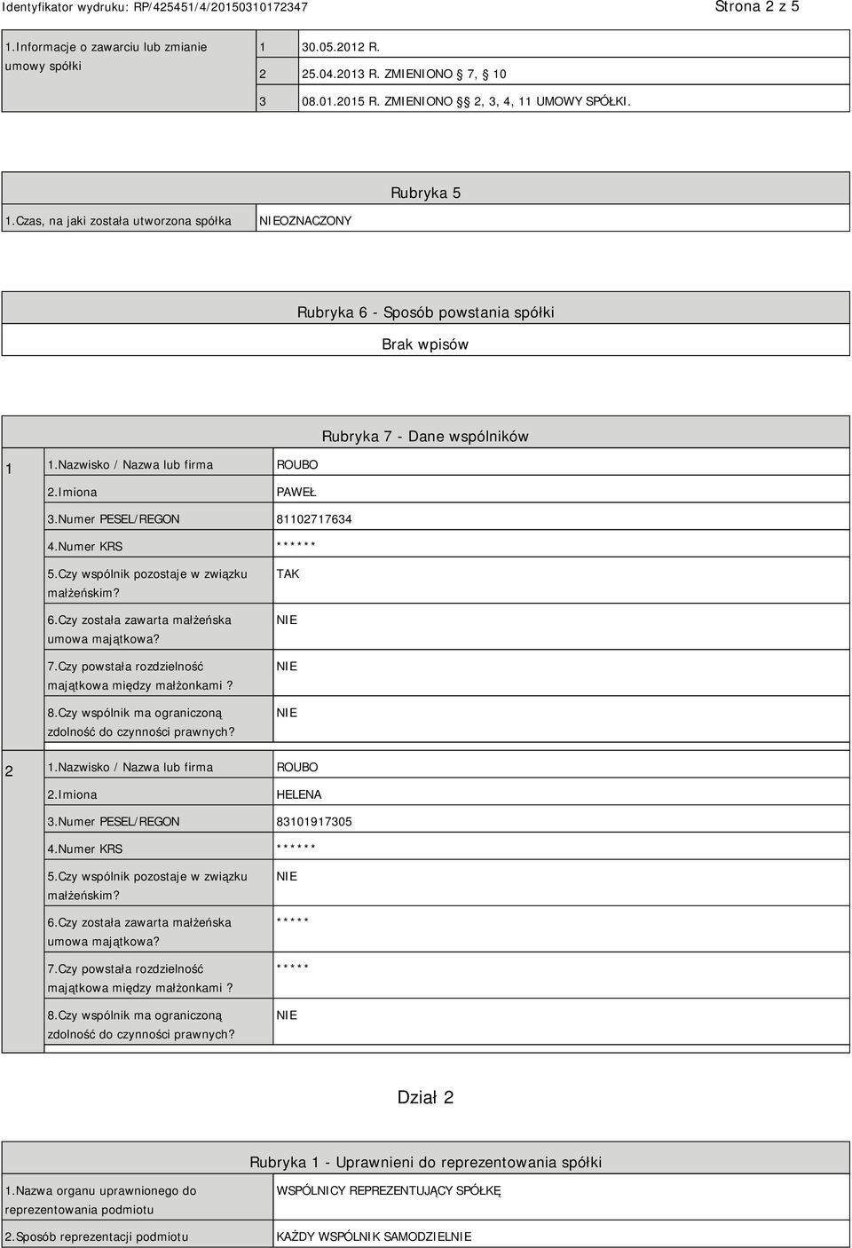 Numer KRS ****** 5.Czy wspólnik pozostaje w związku małżeńskim? 6.Czy została zawarta małżeńska umowa majątkowa? 7.Czy powstała rozdzielność majątkowa między małżonkami? 8.