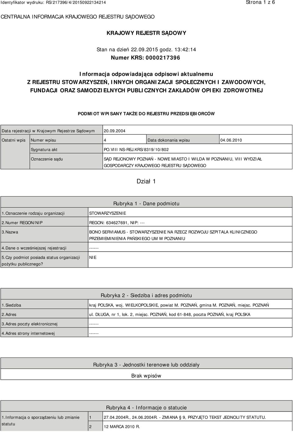 OPIEKI ZDROWOTNEJ PODMIOT WPISANY TAKŻE DO REJESTRU PRZEDSIĘBIORCÓW Data rejestracji w Krajowym Rejestrze Sądowym 20.09.2004 Ostatni wpis Numer wpisu 4 Data dokonania wpisu 04.06.