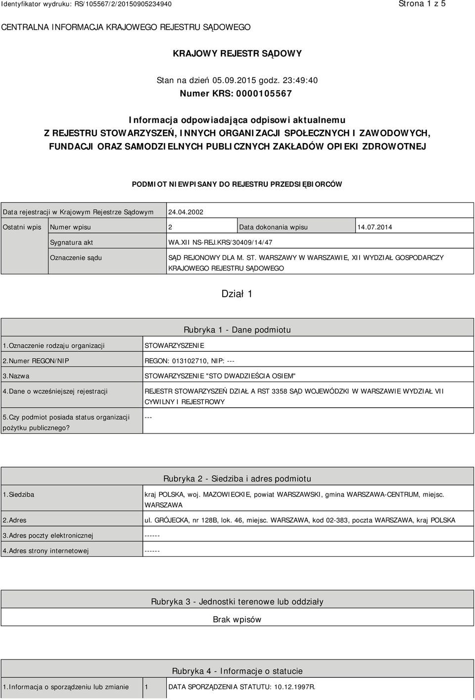 OPIEKI ZDROWOTNEJ PODMIOT NIEWPISANY DO REJESTRU PRZEDSIĘBIORCÓW Data rejestracji w Krajowym Rejestrze Sądowym 24.04.2002 Ostatni wpis Numer wpisu 2 Data dokonania wpisu 14.07.