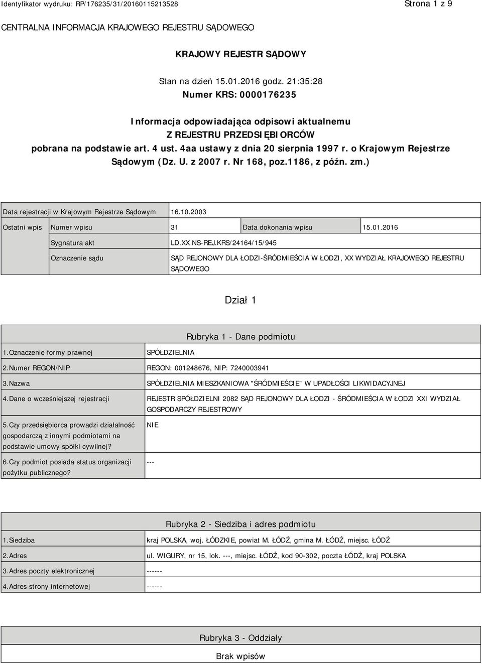 o Krajowym Rejestrze Sądowym (Dz. U. z 2007 r. Nr 168, poz.1186, z późn. zm.) Data rejestracji w Krajowym Rejestrze Sądowym 16.10.2003 Ostatni wpis Numer wpisu 31 Data dokonania wpisu 15.01.