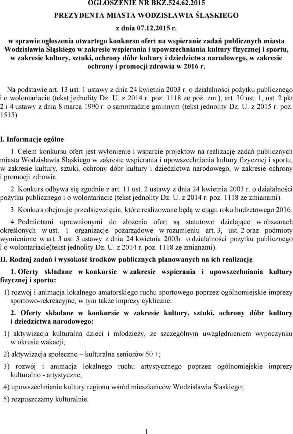 sztuki, ochrony dóbr kultury i dziedzictwa narodowego, w zakresie ochrony i promocji zdrowia w 2016 r. Na podstawie art. 13 ust. 1 ustawy z dnia 24 kwietnia 2003 r.
