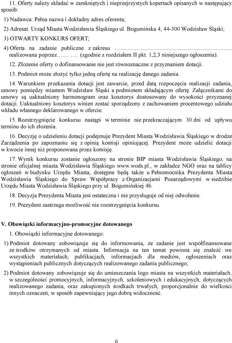 Złożenie oferty o dofinansowanie nie jest równoznaczne z przyznaniem dotacji. 13. Podmiot może złożyć tylko jedną ofertę na realizację danego zadania. 14.