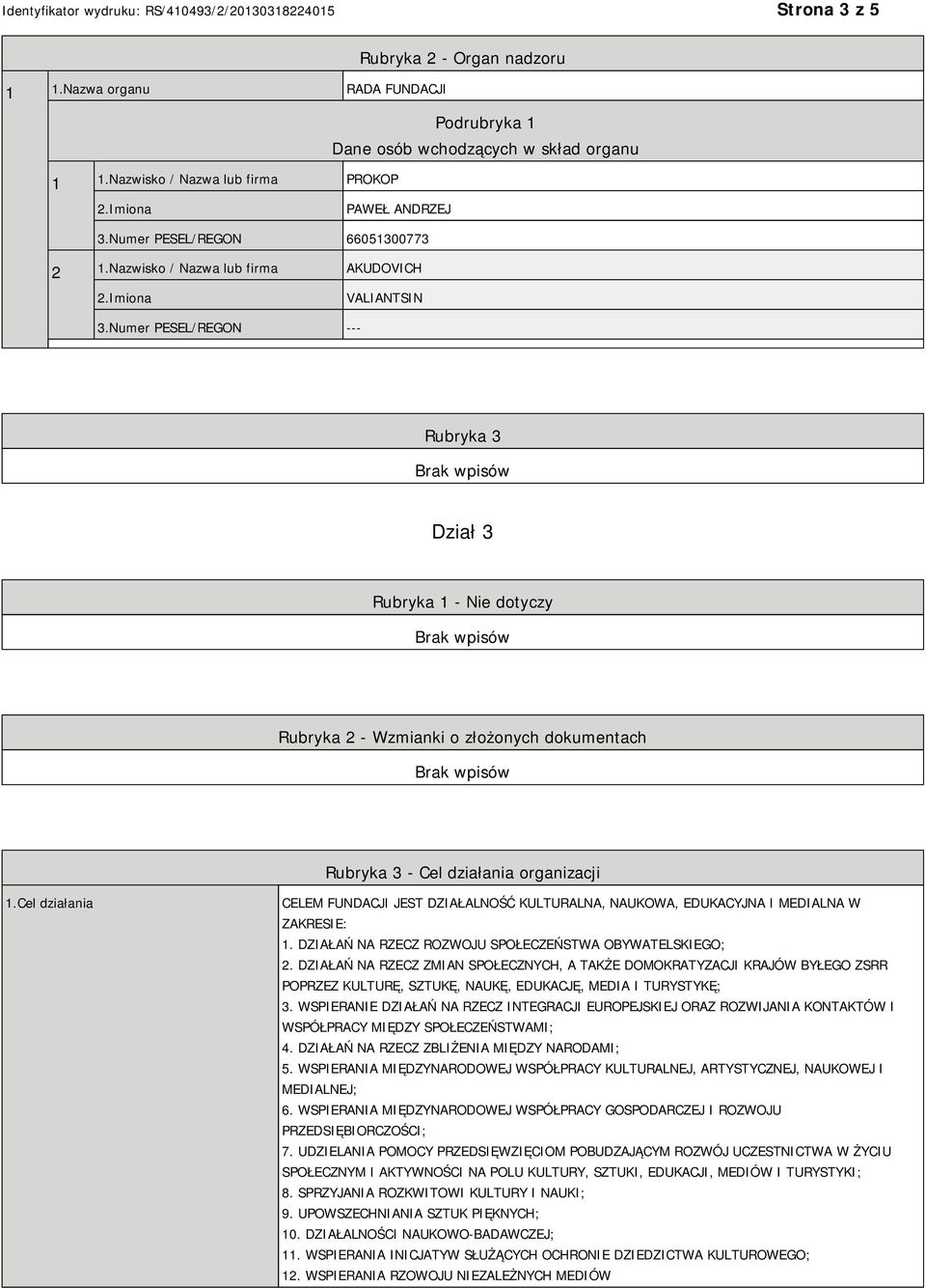 Numer PESEL/REGON --- Rubryka 3 Dział 3 Rubryka 1 - Nie dotyczy Rubryka 2 - Wzmianki o złożonych dokumentach Rubryka 3 - Cel działania organizacji 1.