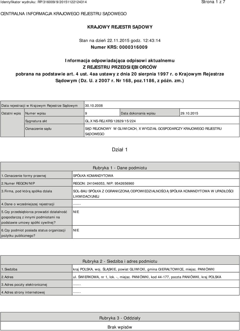 o Krajowym Rejestrze Sądowym (Dz. U. z 2007 r. Nr 168, poz.1186, z późn. zm.) Data rejestracji w Krajowym Rejestrze Sądowym 30.10.2008 Ostatni wpis Numer wpisu 9 Data dokonania wpisu 29.10.2015 Sygnatura akt Oznaczenie sądu GL.