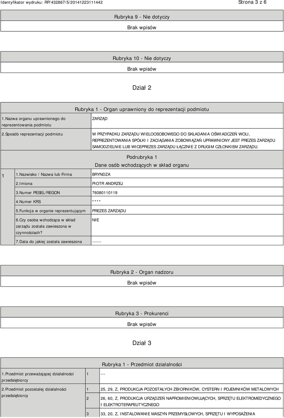 WICEPREZES ZARZĄDU ŁĄCZ Z DRUGIM CZŁONKIEM ZARZĄDU. 1 1.Nazwisko / Nazwa lub Firma BRYNDZA Podrubryka 1 Dane osób wchodzących w skład organu 2.Imiona PIOTR ANDRZEJ 3.Numer PESEL/REGON 76080110119 4.