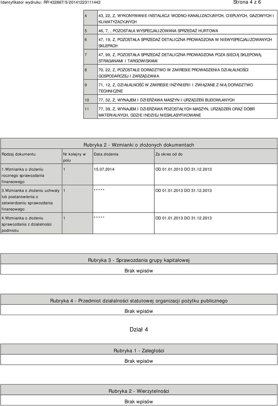 PROWADZENIA DZIAŁALNOŚCI GOSPODARCZEJ I ZARZĄDZANIA 9 71, 12, Z, DZIAŁALNOŚĆ W ZAKRESIE INŻYRII I ZWIĄZANE Z NIĄ DORADZTWO TECHNICZNE 10 77, 32, Z, WYNAJEM I DZIERŻAWA MASZYN I URZĄDZEŃ BUDOWLANYCH